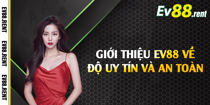 Giới thiệu EV88 về độ uy tín và an toàn 