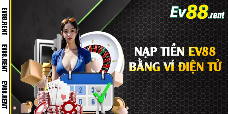 Nạp tiền EV88 bằng ví điện tử 